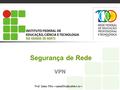 Segurança de Rede Prof. Sales Filho VPN. 2 Objetivos Apresentar o IPSec Uso do IPSec para criação de VPN´s Realizar a configuração de VPN utilizando roteadores.