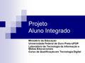 Projeto Aluno Integrado Ministério da Educação Universidade Federal de Ouro Preto-UFOP Laboratório de Tecnologia da Informação e Mídias Educacionais Curso.
