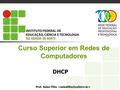 Curso Superior em Redes de Computadores DHCP Prof. Sales Filho.