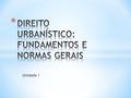 Unidade I. * Processo de urbanização na Amazônia * Cidade, Urbano, Urbanismo, Área Patrimonial * Estatuto da Cidade e instrumentos urbanísticos * O plano.