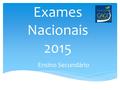Exames Nacionais 2015 Ensino Secundário. A inscrição nos exames é sempre OBRIGATÓRIA Ensino Secundário.