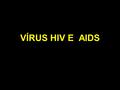 VÍRUS HIV E AIDS.