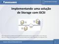Escola de Ciência e Tecnologia Disciplina: Tópicos em Sistemas Operacionais Implementando uma solução de Storage com iSCSI 1