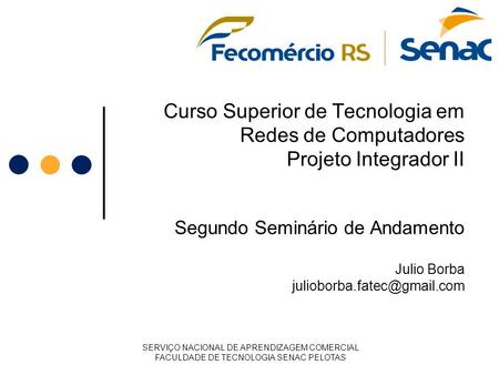 Curso Superior de Tecnologia em Redes de Computadores Projeto Integrador II Segundo Seminário de Andamento Julio Borba SERVIÇO.