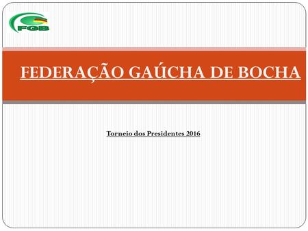 FEDERAÇÃO GAÚCHA DE BOCHA Torneio dos Presidentes 2016.