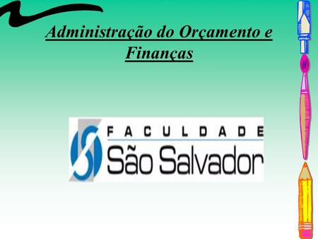 Administração do Orçamento e Finanças. Equipe Coordenadora: Fernanda Professor Gilberto Pinto.