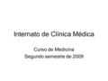 Internato de Clínica Médica Curso de Medicina Segundo semestre de 2009.