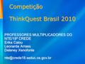 Competição ThinkQuest Brasil 2010 PROFESSORES MULTIPLICADORES DO NTE/18ª CREDE Erika Calou Leonarda Arraes Delaney Xenofonte