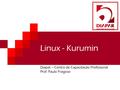 Linux - Kurumin Diapar – Centro de Capacitação Profissional Prof. Paulo Fragoso.