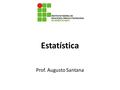 Estatística Prof. Augusto Santana. Noções Básicas de Excel Inserindo dados (idade, sexo, peso, altura, imc) Barra de menus Barra de ferramentas Nomear.