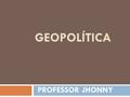 GEOPOLÍTICA PROFESSOR JHONNY. O Estado Islâmico Nome Oficial  Estado Islâmico do Iraque e do Levante (Jordânia, Israel, Palestina, Líbano, Chipre e.