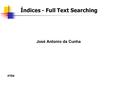 Índices - Full Text Searching IFRN José Antonio da Cunha.