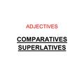 ADJECTIVES COMPARATIVES SUPERLATIVES. LEMBRANDO OS COMPARATIVOS 1 - Adjetivos curtos >> adj. + er + than tall >> tallerold >> older Ricardo is taller.