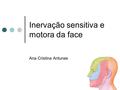Inervação sensitiva e motora da face