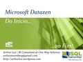 Microsoft Datazen Do Início… …ao Fim! Arthur Luz | BI Consultant at One Way Solution