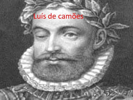 Luís de camões. 10 de Junho de 1580 foi, considerado uma das maiores figuras da literatura em Portugal, dia também da sua morte Nasceu em Lisboa, de uma.