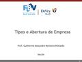 1 Tipos e Abertura de Empresa Prof. Guilherme Alexandre Monteiro Reinaldo Recife.