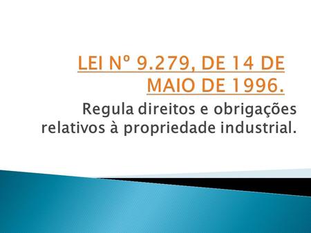 Regula direitos e obrigações relativos à propriedade industrial.