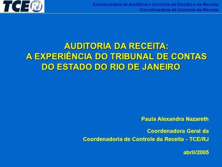 Subsecretaria de Auditoria e Controle da Gestão e da Receita Coordenadoria de Controle da Receita AUDITORIA DA RECEITA: A EXPERIÊNCIA DO TRIBUNAL DE CONTAS.