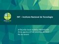 5ª Reunião Geral da Rede PRODSAUDE INT – Instituto Nacional de Tecnologia 5ª Reunião Geral da Rede PRODSAUDE 31 de agosto e 1º de setembro de 2015 Rio.