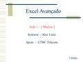 Excel Avançado Aula 1 – [ Macros ] Instrutor – Alex Lima Apoio – CTBC Telecom 7 Slides.