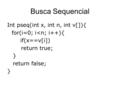 Busca Sequencial Int pseq(int x, int n, int v[]){ for(i=0; i