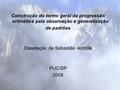 Construção do termo geral da progressão aritmética pela observação e generalização de padrões Dissetação de Sebastião Archilia PUC/SP 2008.