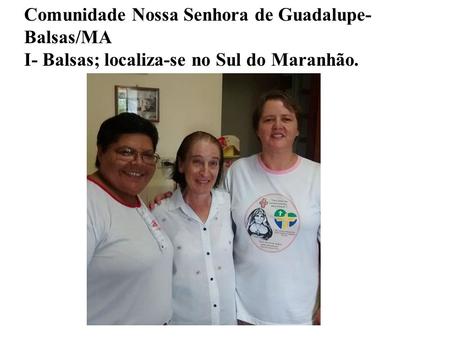 Comunidade Nossa Senhora de Guadalupe- Balsas/MA I- Balsas; localiza-se no Sul do Maranhão.