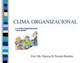 CLIMA ORGANIZACIONAL Prof. Ms. Patrícia B. Prezotti Bomfim.