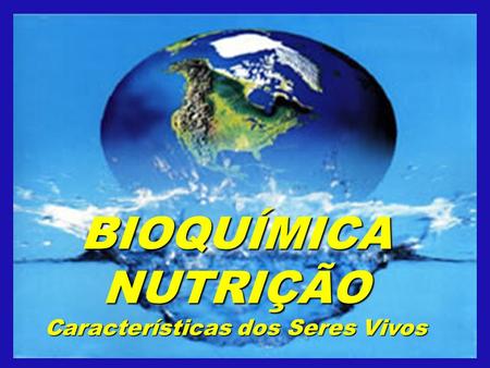 BIOQUÍMICA NUTRIÇÃO Características dos Seres Vivos Ivanise C.S.Mota Ivanise C.S.Mota.