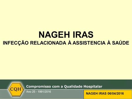 NAGEH IRAS INFECÇÃO RELACIONADA À ASSISTENCIA À SAÚDE NAGEH IRAS 06/04/2016.