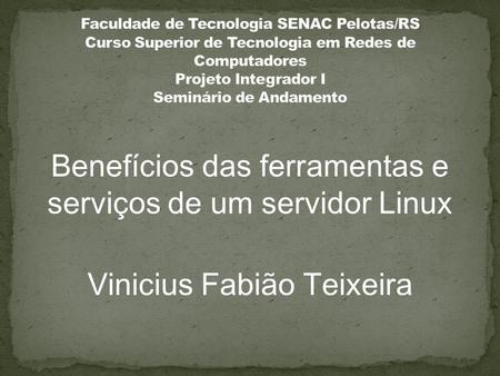 Benefícios das ferramentas e serviços de um servidor Linux Vinicius Fabião Teixeira.