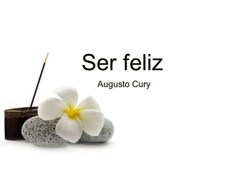 Augusto Cury Ser feliz Augusto Cury ...Ser feliz não é ter uma vida perfeita.... ...Ser feliz não é ter uma vida perfeita....