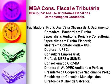 MBA Cons. Fiscal e Tributária Disciplina: Análise Tributária e Fiscal das Demonstrações Contábeis. Facilitadora: Profa. Dra. Célia Oliveira de J. Sacramento.