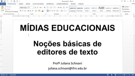 Noções básicas de editores de texto Profª Juliana Schivani MÍDIAS EDUCACIONAIS.