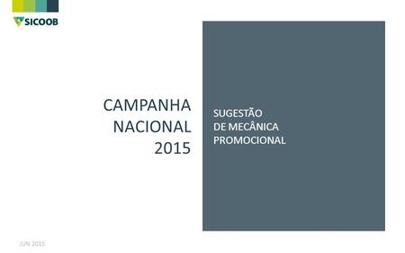 CAMPANHA NACIONAL 2015 SUGESTÃO DE MECÂNICA PROMOCIONAL JUN 2015.