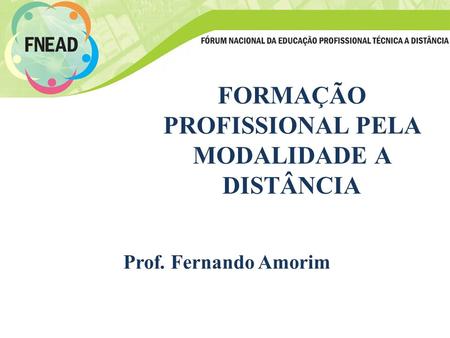 FORMAÇÃO PROFISSIONAL PELA MODALIDADE A DISTÂNCIA Prof. Fernando Amorim.