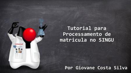 Tutorial para Processamento de matricula no SINGU Por Giovane Costa Silva.