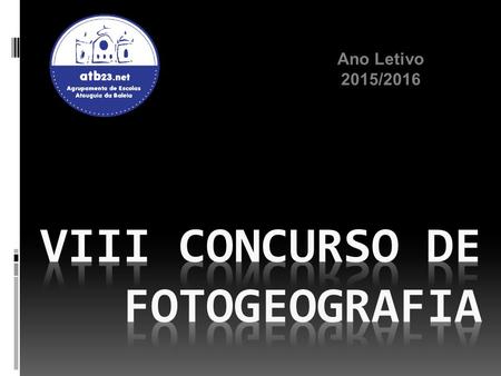 Ano Letivo 2015/2016. Escalão A – ALUNOS Categoria: GEOFOTOGRAFANDO PORTUGAL.