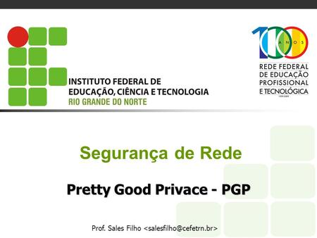 Segurança de Rede Prof. Sales Filho Pretty Good Privace - PGP.