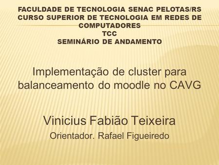 FACULDADE DE TECNOLOGIA SENAC PELOTAS/RS CURSO SUPERIOR DE TECNOLOGIA EM REDES DE COMPUTADORES TCC SEMINÁRIO DE ANDAMENTO Implementação de cluster para.