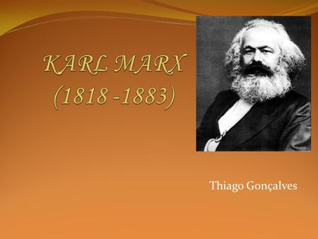 KARL MARX (1818 -1883) Thiago Gonçalves.