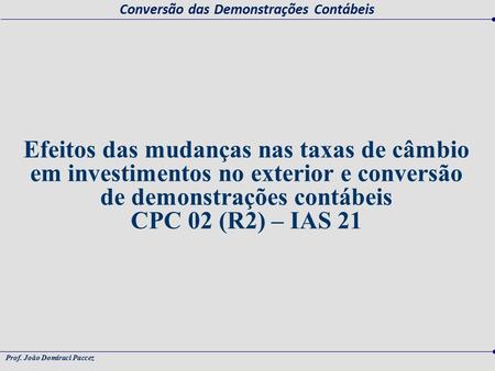 Efeitos das mudanças nas taxas de câmbio em investimentos no exterior e conversão de demonstrações contábeis CPC 02 (R2) – IAS 21.