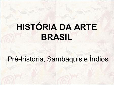 HISTÓRIA DA ARTE BRASIL