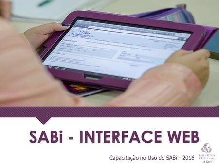 SABi - INTERFACE WEB Capacitação no Uso do SABi - 2016.