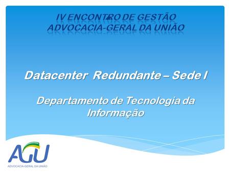 Datacenter Redundante – Sede I Departamento de Tecnologia da Informação.