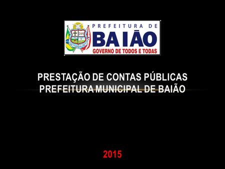 PRESTAÇÃO DE CONTAS PÚBLICAS PREFEITURA MUNICIPAL DE BAIÃO 2015.