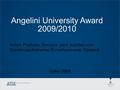Angelini University Award 2009/2010 Novos Produtos /Serviços para doentes com Demências/Alzheimer/Envelhecimento Cerebral Julho 2009.
