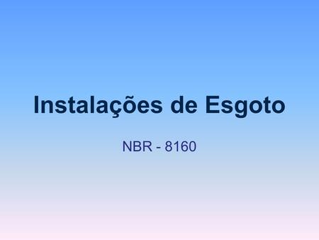 Instalações de Esgoto NBR - 8160.