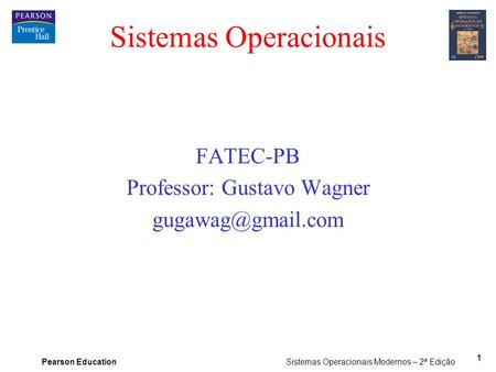 Pearson Education Sistemas Operacionais Modernos – 2ª Edição 1 Sistemas Operacionais FATEC-PB Professor: Gustavo Wagner